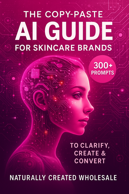 The Copy-Paste AI Guide for Skincare Brands: 300+ Prompts to Clarify, Create & Convert